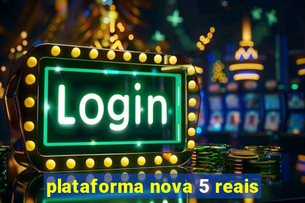 plataforma nova 5 reais